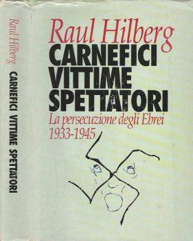 Carnefici, vittime, spettatori. La persecuzione degli Ebrei. 1933 - 1945 - Raul Hilberg - copertina