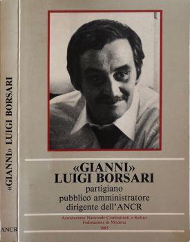 Gianni Luigi Borsari. Partigiano pubblico amministratore dirigente dell'ANCR - Luigi Arbizzani - copertina