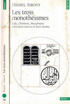 Les trois monothèismes. Juifs, Chrètiens, Musulmans entre leurs sources et leurs destins - Daniel Sibony - copertina