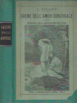 Igiene dell'amor conjugale. Fisiologia della generazione dell'uomo - L. Seraine - copertina