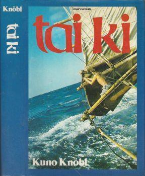 Tai Ki. Viaggio in giunca attraverso l'Oceano Pacifico sulle tracce dei Cinesi che scoprirono l'America - Kuno Knobl - copertina