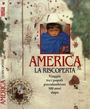 America - La Riscoperta. Viaggio tra i popoli precolombiani 500 anni dopo - copertina