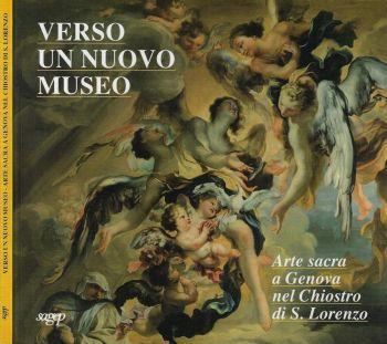 Verso un nuovo museo. Arte sacra a Genova nel Chiostro di S. Lorenzo - Lauro Magnani - copertina