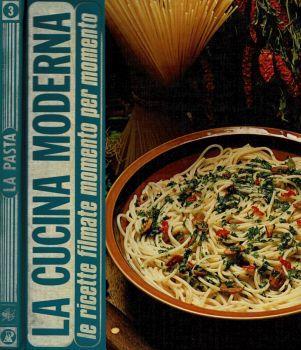 La cucina moderna - La Pasta, tutte le ricette da improvvisare in 5 minuti. Le ricette filmate momento per momento - copertina