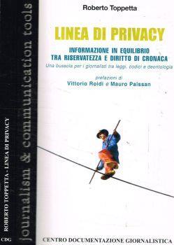 Linea di privacy. Informazione in equilibrio tra riservatezza e diritto di cronaca. Una bussola per i giornalisti tra leggi, codici e deontologia - Roberto Toppetta - copertina