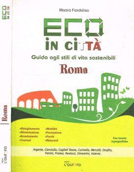 Eco in città. Roma. Guida agli stili di vita sostenibili - Marzia Fiordaliso - copertina