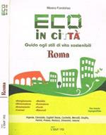 Eco in città. Roma. Guida agli stili di vita sostenibili