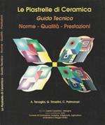 Le Piastrelle di Ceramica. Guida Tecnica. Norme - Qualità - Prestazioni