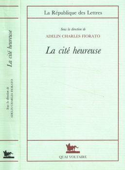 La cité heureuse. L'utopie italienne de la Renaissance à l'Age baroque - Charles Fiorato Adelin - copertina