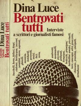 Bentrovati tutti. Interviste a scrittori e giornalisti famosi - Dina Luce - copertina