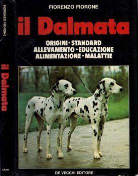 Il dalmata. Origini - Standard - Allevamento - Educazione - Alimentazione - Malattie - Fiorenzo Fiorone - copertina