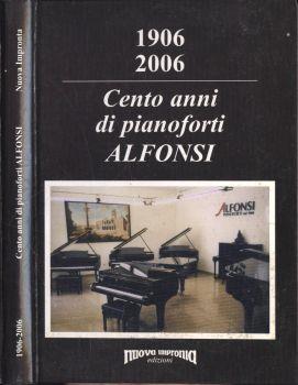 1906 - 2006. Cento anni di pianoforti Alfonsi - copertina