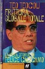 Frittura globale totale. La vera storia di Felice Caccamo