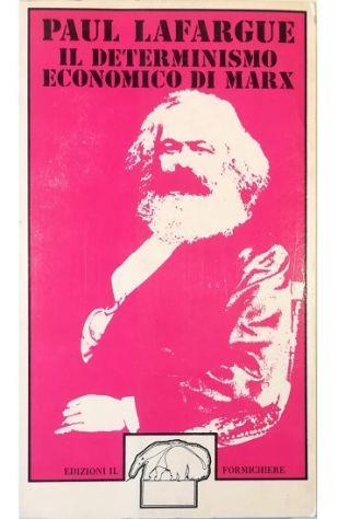 Il determinismo economico di Marx Ricerche sull'origine e sull'evoluzione delle idee di giustizia, di bene, di anima e di Dio - Paul Lafargue - copertina