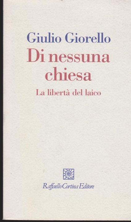 Di nessuna chiesa La libertà del laico - Giulio Giorello - copertina