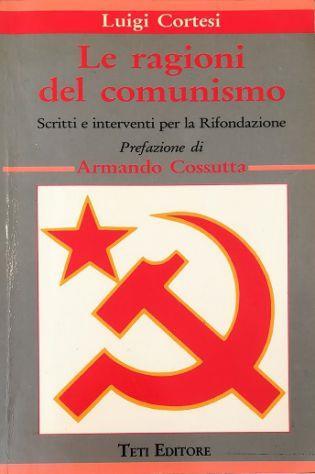 Le ragioni del comunismo Scritti e interventi per la Rifondazione - Luigi Cortesi - copertina