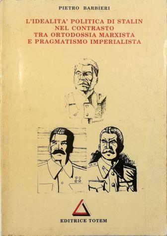 L' idealità politica di Stalin nel contrasto tra ortodossia marxista e pragmatismo imperialista - Pietro Barbieri - copertina