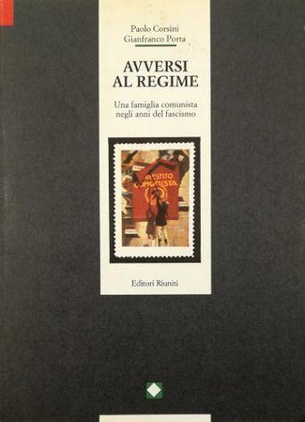 Avversi al regime Una famiglia comunista negli anni del fascismo - Paolo Corsini - copertina