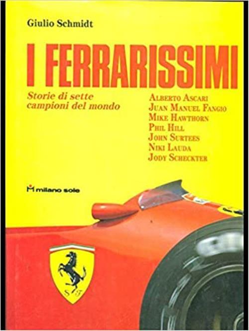 I Ferrarissimi Storie Di Sette Campioni Del Mondo - Giulio Schmidt - copertina