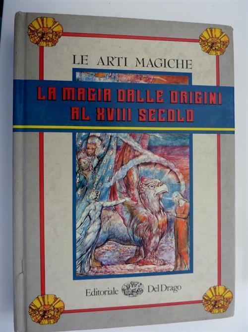 Le Arti Magiche La Magia Dalle Origini Al Xviii Secolo - Eliphas Levi - copertina