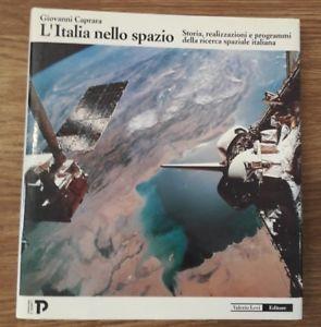 L' italia Nello Spazio Storia Relizzazioni E Programmi Della Ricerca Spaziale Italiana - Giovanni Caprara - copertina