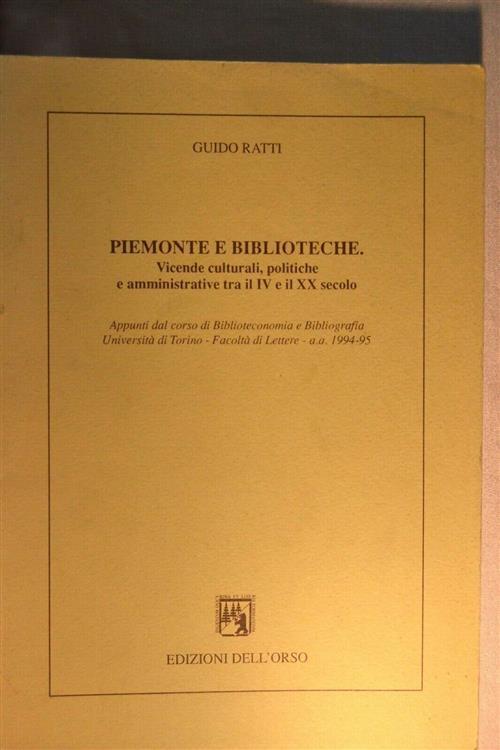 Piemonte E Biblioteche Vicende Culturali, Politiche E Amministrative Tra Il Iv E Il Xx Secolo - Guido Ratti - copertina