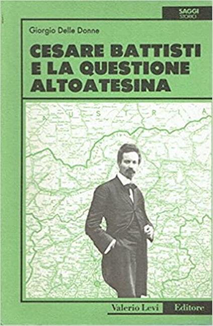 Cesare Battisti E La Questione Alto Atesina - Giorgio Delle Donne - copertina