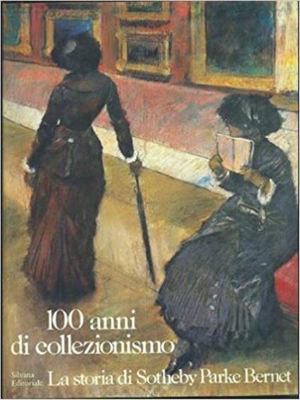 100 Anni Di Collezionismo. La Storia Di Sothesby's Parke Bernet - copertina