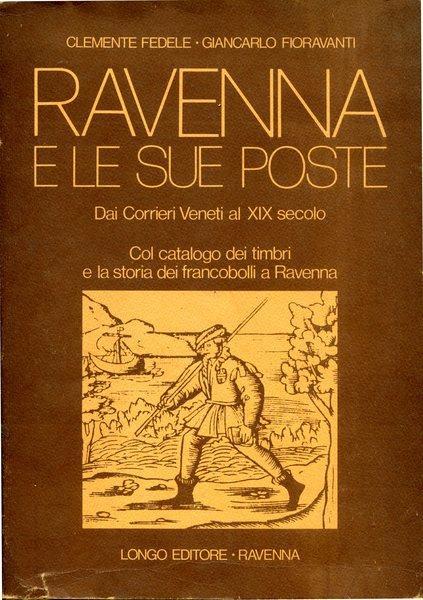 Ravenna e le sue poste. Dai Corrieri Veneti al XIX secolo - Clemente Fedele - copertina