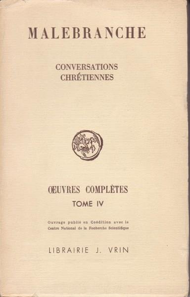 Malebranche. Oeuvres complètes. IV. Conversationes chrétiennes - Nicolas Malebranche - copertina