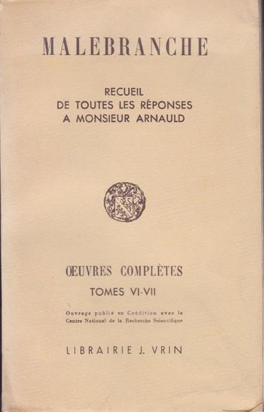 Malebranche. Oeuvres complètes. VI-VII. Toutes les réponses a M. Arnauld - Nicolas Malebranche - copertina