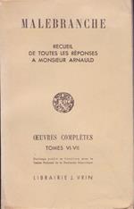 Malebranche. Oeuvres complètes. VI-VII. Toutes les réponses a M. Arnauld