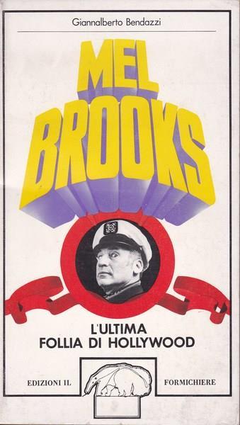 Mel Brooks. L'ultima follia di Hollywood - Giannalberto Bendazzi - copertina