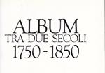 Album tra due secoli. 1750-1850