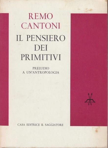 Il pensiero dei primitivi. Preludio a un'antropologia - Remo Cantoni - copertina