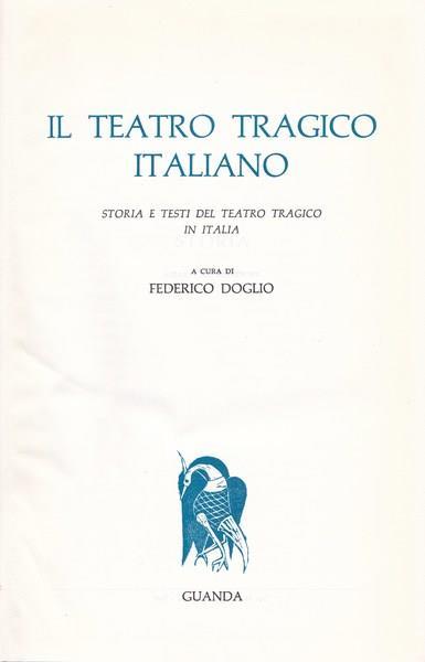Il teatro tragico italiano. Storia e testi del teatro tragico in Italia - copertina