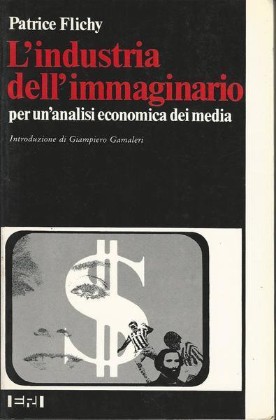 L' Industria Dell'Immaginario. Per Un'Analisi Economica Dei Media - Patrice Flichy - copertina