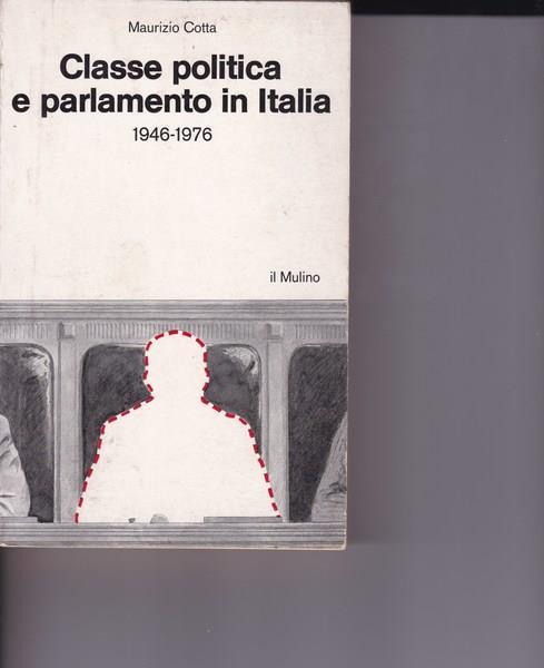 Classe politica e parlamento in Italia (1946-1976) - Maurizio Cotta - copertina