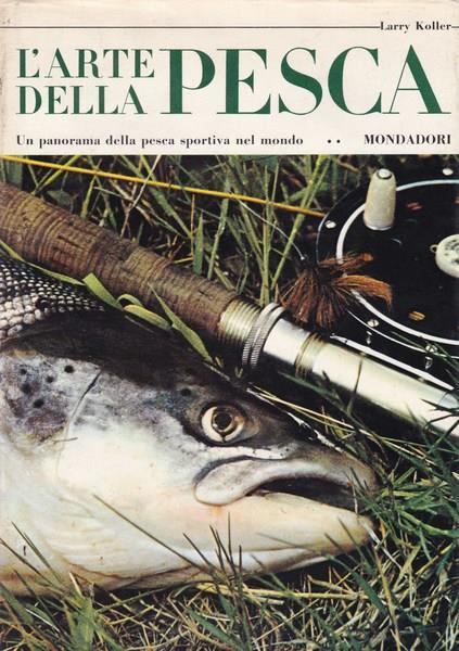 L' arte della pesca. Un panorama della pesca sportiva nel mondo - Larry Koller - copertina