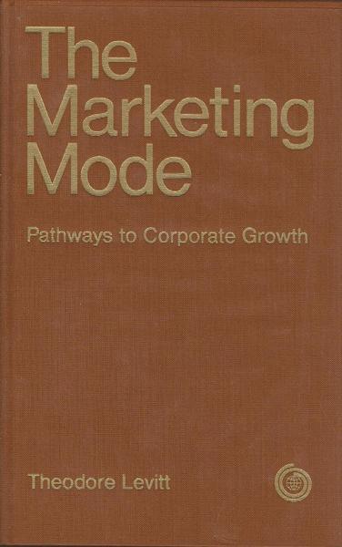 The Marketing Mode. Pathways To Corporate Growth - Theodore Levitt - copertina