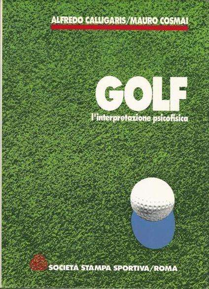 Golf. L'Interpretazione Psicofisica - Alfredo Calligaris - copertina