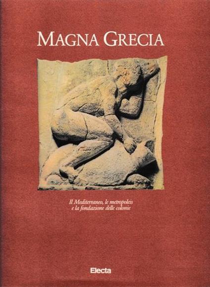 Magna Grecia. Il Mediterraneo, le metropoleis e la fondazione delle colonie - Giovanni Pugliese Carratelli - copertina