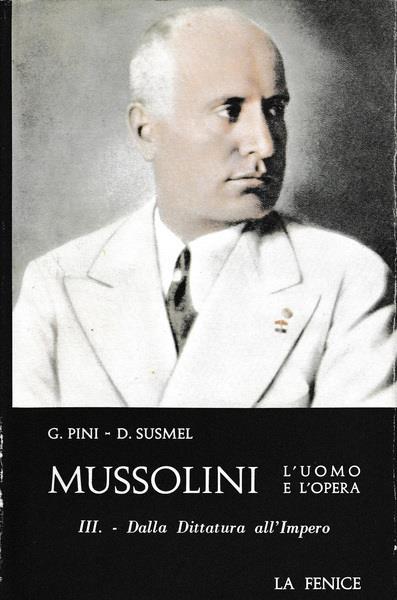 Mussolini: l'uomo e l'opera. Vol. III - Dalla Dittatura all'Impero - G. Pini - copertina