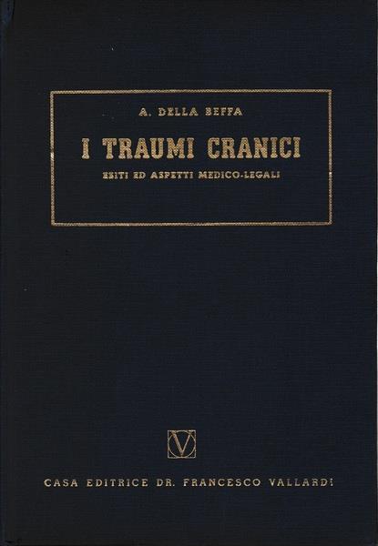 I traumi cranici. Esiti ed aspetti medico-legali - A. Della Beffa - copertina