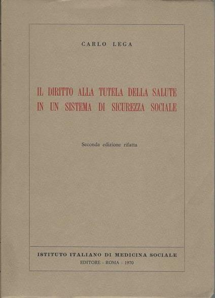 Il Diritto Alla Tutela Della Salute In Un Sistema Di Sicurezza Sociale - Carlo Lega - copertina