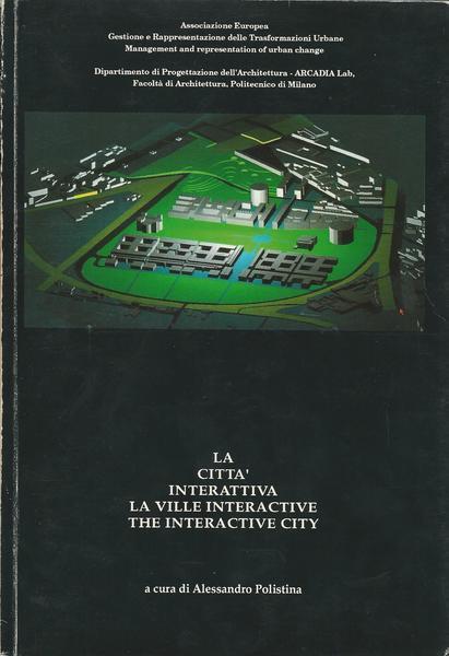 La Città Interattiva. La Ville Interactive. The Interactive City - Alessandro Polistina - copertina
