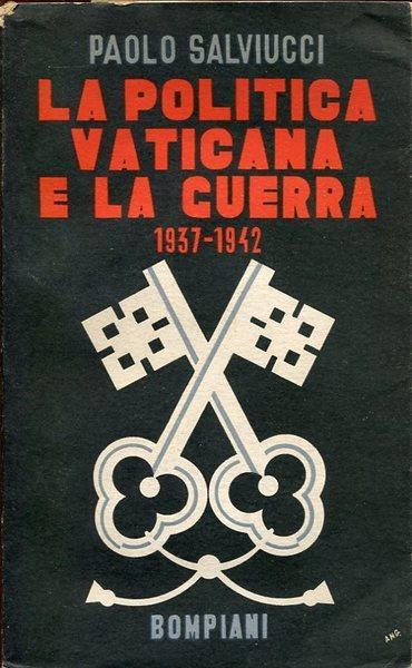 La politica vaticana e la guerra 1937-1942 - Paolo Salviucci - copertina