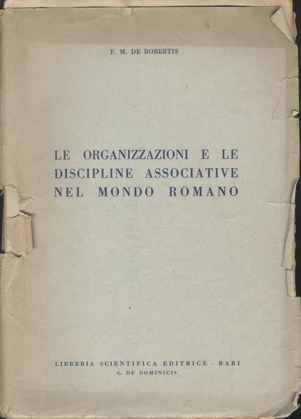 Le Organizzazione E Le Discipline Associative Nel Mondo Romano - F.M. De Robertis - copertina