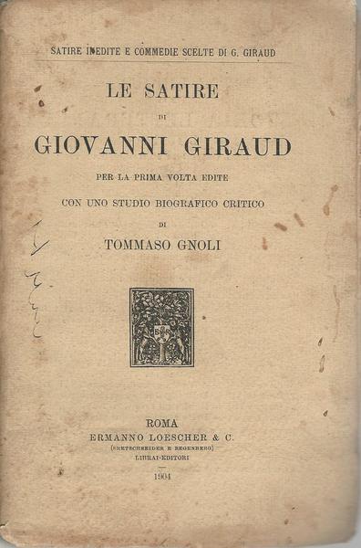 Le Satire Di Giovanni Giraud Con Uno Studio Biografico Critico Di Tommaso Gnoli - Giovanni Giraud - copertina