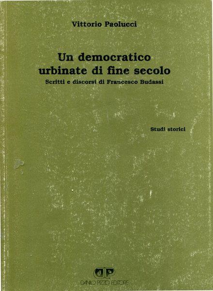 Un democratico urbinate di fine secolo. Scritti e discorsi di Francesco Budassi - Vittorio Paolucci - copertina